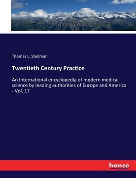 portada Twentieth Century Practice: An International encyclopedia of modern medical science by leading authorities of Europe and America - Vol. 17 (en Inglés)