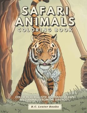 portada Safari Animal Coloring Book: Color In 30 Realistic And Hand-Drawn Wild Animals Of The Serengeti. 