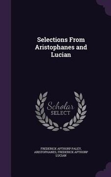 portada Selections From Aristophanes and Lucian (in English)