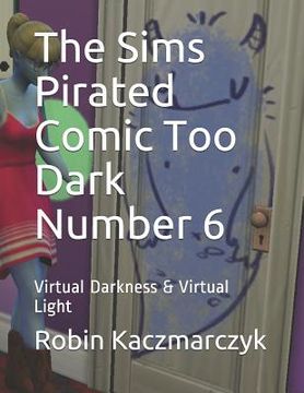 portada The Sims Pirated Comic Too Dark Number 6: Virtual Darkness & Virtual Light