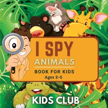 portada I Spy Animals Book For Kids Ages 2-5: A Fun Guessing Game and Activity Book for Little Kids (en Inglés)