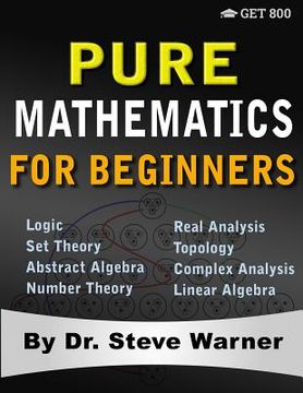 portada Pure Mathematics for Beginners: A Rigorous Introduction to Logic, set Theory, Abstract Algebra, Number Theory, Real Analysis, Topology, Complex Analysis, and Linear Algebra (en Inglés)