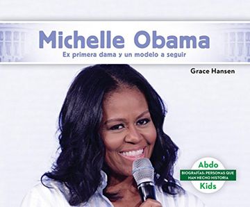 portada Michelle Obama: Ex Primera Dama y Modelo a Seguir (Michelle Obama: Former First Lady & Role Model) (Biografías: Personas que han Hecho Historia