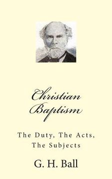 portada Christian Baptism: The Duty, The Acts, The Subjects (in English)