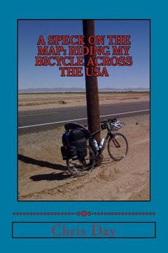 portada A Speck On The Map: Riding My Bicycle Across The USA (en Inglés)