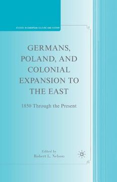 portada Germans, Poland, and Colonial Expansion to the East: 1850 Through the Present