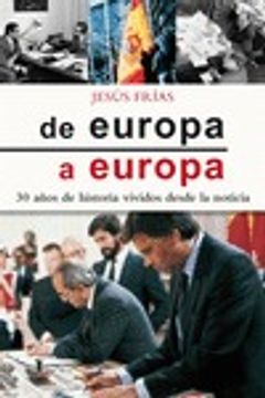 portada De Europa A Europa. 30 Años De Historia Vividos Desde La Noticia (Varios títulos)