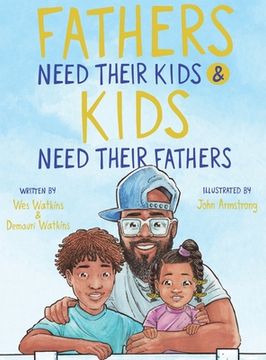 portada Fathers Need Their Kids & Kids Need Their Fathers (en Inglés)