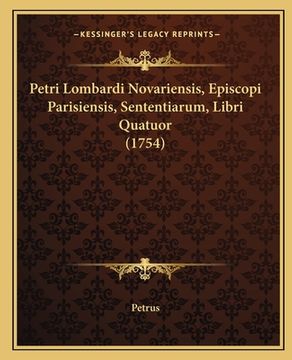 portada Petri Lombardi Novariensis, Episcopi Parisiensis, Sententiarum, Libri Quatuor (1754) (in Latin)