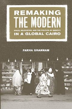 portada Remaking the Modern: Space, Relocation, and the Politics of Identity in a Global Cairo (en Inglés)