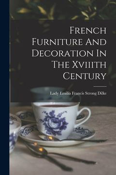 portada French Furniture And Decoration In The Xviiith Century (en Inglés)