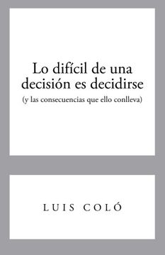 portada Lo Dificil de una Decision es Decidirse (y las Consecuencias que Ello Conlleva) (in Spanish)