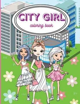 portada City Girls Coloring Book: Beautiful Coloring Pages For Girls/ Fashion Coloring Book Style & Other Cute Designs/ Coloring Book for Young Girls, K (in English)