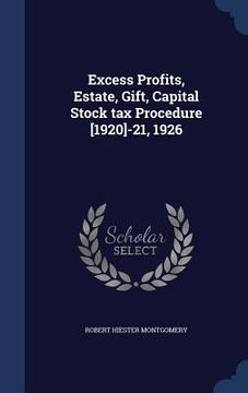 portada Excess Profits, Estate, Gift, Capital Stock tax Procedure [1920]-21, 1926