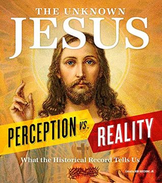 portada The Unknown Jesus: Perception vs. Reality: What the Historical Record Shows us (in English)
