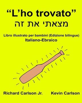 portada "L'ho trovato": Libro illustrato per bambini Italiano-Ebraico (Edizione bilingue) (in Italian)