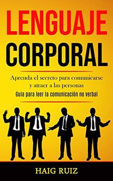 portada Lenguaje Corporal: Aprenda el Secreto Para Comunicarse y Atraer a las Personas (Guia Para Leer la Comunicación no Verbal) (in Spanish)