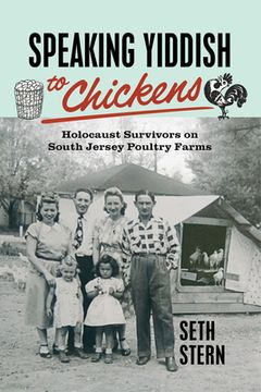 portada Speaking Yiddish to Chickens: Holocaust Survivors on South Jersey Poultry Farms (in English)