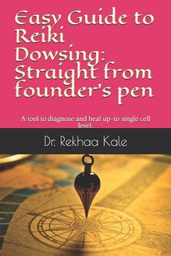 portada Easy Guide to Reiki Dowsing: Straight from Founder's Pen: A Tool to Diagnose and Heal Up-To Single Cell Level. (en Inglés)
