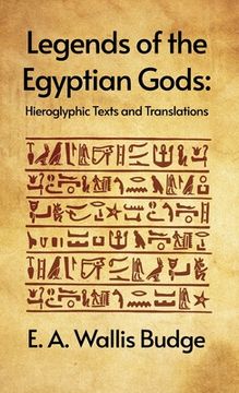 portada Legends of the Egyptian Gods: Hieroglyphic Texts and Translations: Hieroglyphic Texts and Translations by E. A. Wallis Budge Hardcover (in English)
