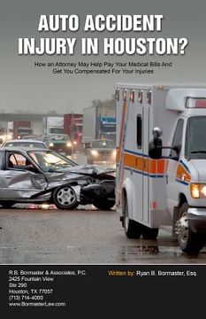 portada Auto Accident Injury In Houston?: How an Attorney May Help Pay Your Medical Bills And Get You Compensated For Your Injuries (en Inglés)