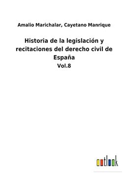 portada Historia de la Legislacion y Recitaciones del Derecho Civil de Espana (in Spanish)