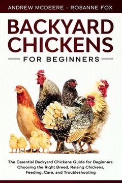 portada Backyard Chickens for Beginners: The New Complete Backyard Chickens Book for Beginners: Choosing the Right Breed, Raising Chickens, Feeding, Care, and