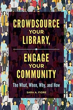 portada Crowdsource Your Library, Engage Your Community: The What, When, Why, and how (en Inglés)