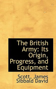 portada the british army: its origin, progress, and equipment (en Inglés)
