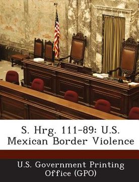 portada S. Hrg. 111-89: U.S. Mexican Border Violence (in English)