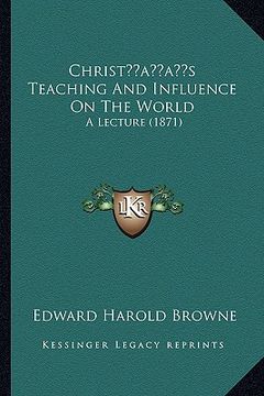 portada christacentsa -a centss teaching and influence on the world: a lecture (1871) (en Inglés)
