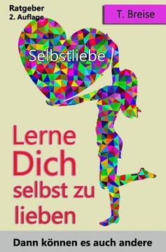portada Selbstliebe: Lerne Dich Selbst Zu Lieben, Dann Können Es Auch Andere (Selbstannahme, Selbstbeziehung, Selbstwert) (en Alemán)