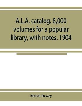 portada A.L.A. catalog. 8,000 volumes for a popular library, with notes. 1904 (en Inglés)