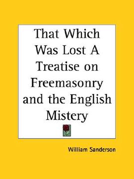 portada that which was lost a treatise on freemasonry and the english mistery