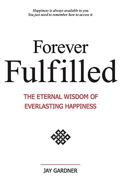 portada Forever Fulfilled; The Eternal Wisdom of Everlasting Happiness (en Inglés)