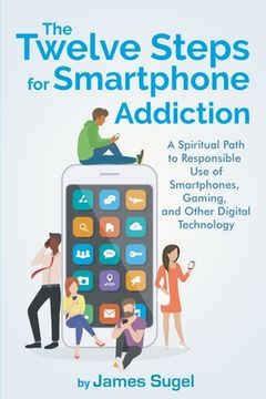 portada The Twelve Steps For Smartphone Addiction (en Inglés)