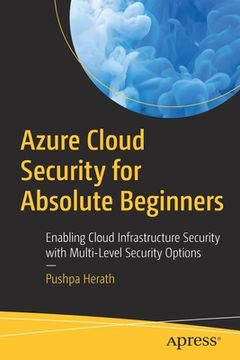 portada Azure Cloud Security for Absolute Beginners: Enabling Cloud Infrastructure Security with Multi-Level Security Options