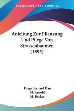 portada Anleitung Zur Pflanzung Und Pflege Von Strassenbaumen (1895) (en Alemán)