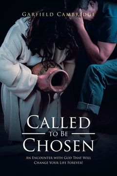 portada Called to Be Chosen: An Encounter with God That Will Change Your Life Forever! (en Inglés)
