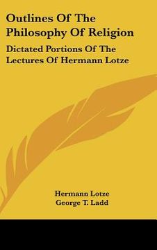 portada outlines of the philosophy of religion: dictated portions of the lectures of hermann lotze (en Inglés)