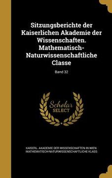 portada Sitzungsberichte der Kaiserlichen Akademie der Wissenschaften. Mathematisch-Naturwissenschaftliche Classe; Band 32 (in German)