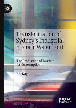 portada Transformation of Sydney's Industrial Historic Waterfront: The Production of Tourism for Consumption (en Inglés)