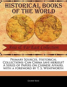portada primary sources, historical collections: can china save herself? a series of papers on chinese affairs, with a foreword by t. s. wentworth (en Inglés)