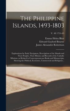 portada The Philippine Islands, 1493-1803: Explorations by Early Navigators, Descriptions of the Islands and Their Peoples, Their History and Records of the C (en Inglés)