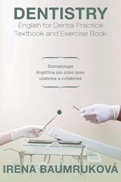 portada Dentistry English for Dental Practice Textbook and Exercise Book: Stomatologie Anglietina Pro Zubni Praxi Ueebnice a Cvieebnice