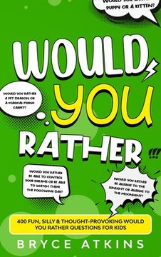 portada Would You Rather: 400 Fun, Silly & Thought-Provoking Would You Rather Questions for Kids. (en Inglés)