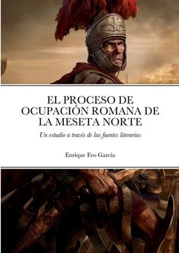 portada El Proceso de Ocupación Romana de la Meseta Norte a Través de las Fuentes Literarias (in Spanish)