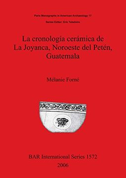 portada La cronología cerámica de La Joyanca, Noroeste del Petén, Guatemala (BAR International Series)