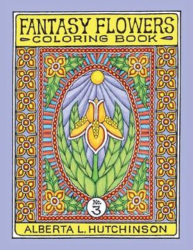portada Fantasy Flowers Coloring Book No. 3: 32 Designs in Elaborate Oval-Rectangular Frames (en Inglés)
