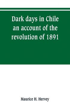 portada Dark Days in Chile; An Account of the Revolution of 1891 (en Inglés)